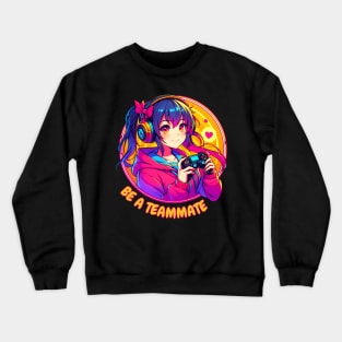 Be a teammate gamer girl Crewneck Sweatshirt